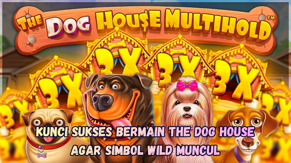 Kunci Sukses Bermain The Dog House agar Simbol Wild Muncul